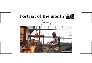 | THE PORTRAIT OF THE MONTH | - Jérémy - Casting operator in iron foundry