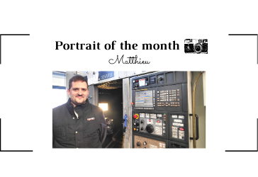 | THE PORTRAIT OF THE MONTH | - Matthieu - Machining Setter/Operator 